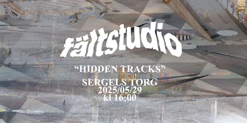 En illustration med texten fältstudio Hidden tracks, Sergels torg 29 maj 2025 16.00